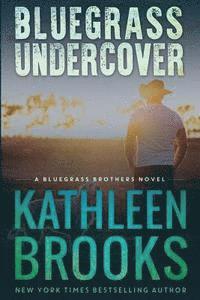 Kathleen Brooks - Bluegrass Undercover: A Bluegrass Brothers Novel, Häftad. Tillgänglighet: Lägg i varukorg