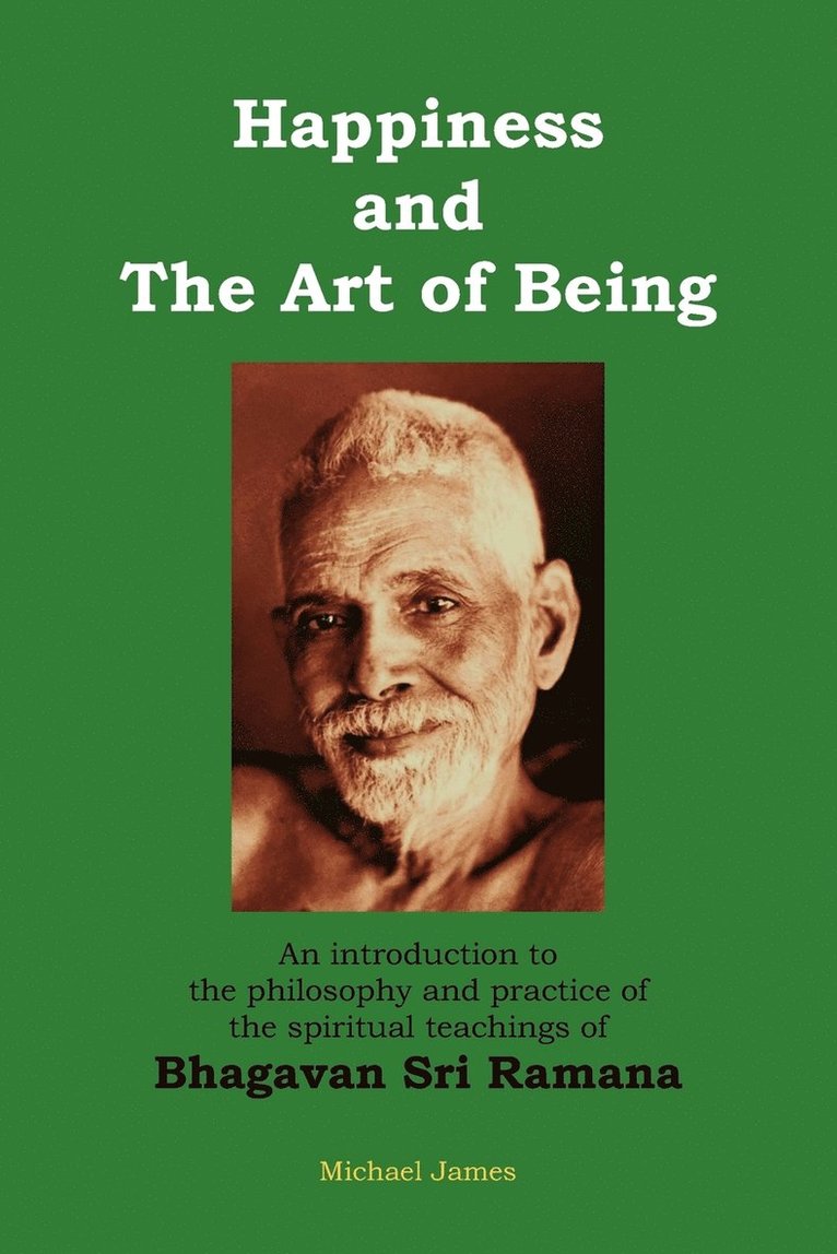 Michael James - Happiness and the Art of Being: An introduction to the philosophy and practice of the spiritual teachings of Bhagavan Sri Ramana (Second Edition), Häftad