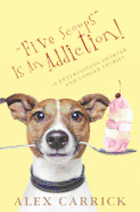 Alex Carrick - "Five Scoops" Is An Addiction!: 16 Entertaining Shorter and Longer Stories, Häftad. Tillgänglighet: Lägg i varukorg