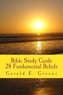 Gerald E. Greene - Bible Study Guide - 28 Fundamental Beliefs: 28 Fundamental Beliefs, Häftad
