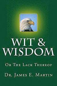 James E. Martin - Wit & Wisdom: Or the Lack Thereof, Häftad. Tillgänglighet: Lägg i varukorg