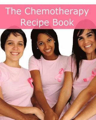 Minute Help Guides - The Chemotherapy Recipe Book: 250+ Quick and Easy Breakfast, Lunch, Dinner, Dessert and Snack Recipes for Patients Undergoing Chemotherapy, Häftad