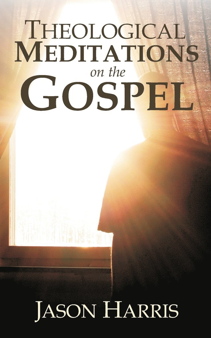 Jason Harris - Theological Meditations on the Gospel, Häftad