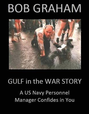 Bob Graham - Gulf in the War Story: A US Navy Personnel Manager Confides in You, Häftad