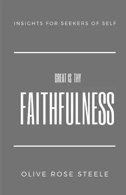 Olive Rose Steele - Great is Thy Faithfulness: Insight for Seekers of Self, Häftad. Tillgänglighet: Lägg i varukorg