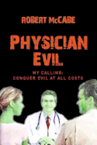 Robert McCabe - Physician Evil: My Calling: Conquer Evil At All Costs, Häftad. Tillgänglighet: Lägg i varukorg