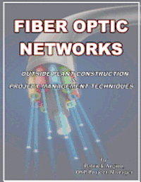 Patrick Argiro, Gene Grossman - FIBER OPTIC NETWORKS outside plant construction & project management techniques: A Guide to Outside Plant Engineering, Häftad