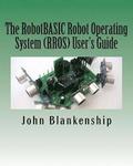 The RobotBASIC Robot Operating System (RROS) User's Guide
