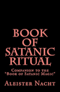 Aleister Nacht - Book of Satanic Ritual: Companion to the "Book of Satanic Magic", Häftad. Tillgänglighet: Lägg i varukorg
