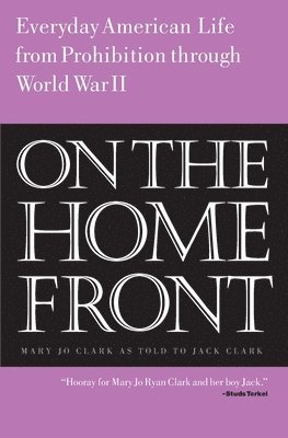 Jack Clark, Mary Jo Clark - On the Home Front: Everyday American Life from Prohibition to World War Two, Häftad