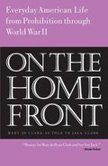 On the Home Front: Everyday American Life from Prohibition to World War Two