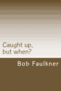 Bob Faulkner - Caught up, but when?: Are there really two "second comings" ?, Häftad. Tillgänglighet: Lägg i varukorg