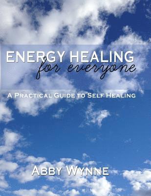 Abby Wynne - Energy Healing for Everyone. A Practical Guide for Self-Healing., Häftad. Tillgänglighet: Lägg i varukorg