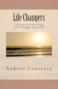 Andrew Lawrence - Life Changers: 10 true secrets that will change your life, Häftad
