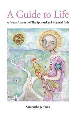 Samantha Jenkins - A Guide to Life: A Poetic Account of the Spiritual and Material Path, Häftad. Tillgänglighet: Lägg i varukorg