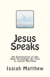 Isaiah Matthew - Jesus Speaks: An Explanation of the New Testament As Told to Isaiah Matthew, Häftad. Tillgänglighet: Lägg i varukorg