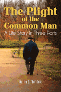The Plight of the Common Man: A Life Story in Three Parts