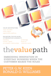 Ronald O. Williams, Peter G. W. Keen - The Value Path: Embedding Innovation in Everyday Business When the Customer Makes the Rules., Häftad. Tillgänglighet: Lägg i varukorg