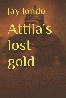 Jay M Londo - Attila's lost gold, Häftad
