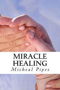 Micheal Pipes - Miracle Healing: Be Healed!, Häftad. Tillgänglighet: Lägg i varukorg