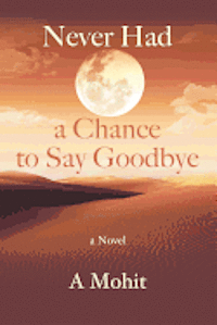A. Mohit - Never Had A Chance To Say Goodbye, Häftad
