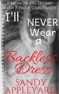 I'll Never Wear a Backless Dress: A memoir on living with a deformity