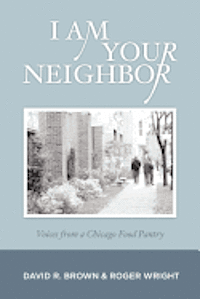 Roger Wright, David R. Brown - I Am Your Neighbor: Voices from a Chicago Food Pantry, Häftad. Tillgänglighet: Lägg i varukorg