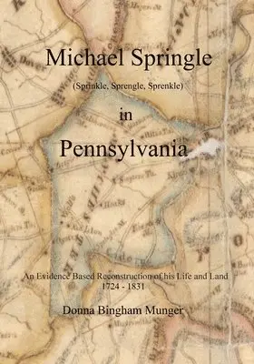 Donna Bingham Munger - Michael Springle (Sprinkle, Sprengle, Sprenkle) in Pennsylvania: An Evidence Based Reconstruction of His Life and Land, Häftad. Tillgänglighet: Lägg i varukorg