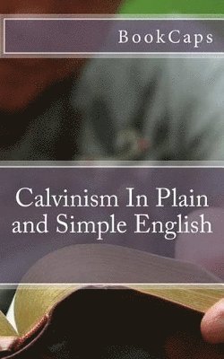 Bookcaps - Calvinism In Plain and Simple English, Häftad. Tillgänglighet: Lägg i varukorg