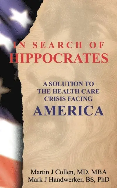 Mark J. Handwerker, Martin J. Collen - In Search of Hippocrates: A Solution to the Health Care Crisis Facing America, Häftad. Tillgänglighet: Lägg i varukorg