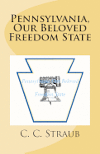 C. C. Straub - Pennsylvania, Our Beloved Freedom State, Häftad