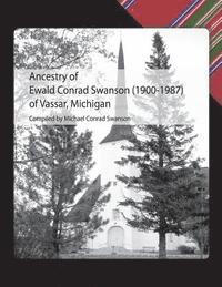 Michael Conrad Swanson - Ancestry of Ewald Conrad Swanson (1900 -1987) of Vassar, Michigan, Häftad. Tillgänglighet: Lägg i varukorg