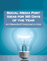 Alison Thompson - Social Media Post Ideas for 365 Days of the Year: List of Over 3500 Holidays, Observances, and Special Events You Can Post About on Facebook, Twitter,, Häftad
