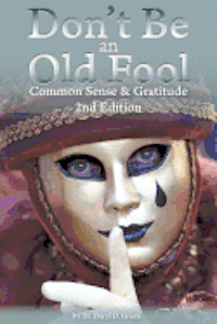 Daryl D. Green - Don't Be An Old Fool: Common Sense & Gratitude, Häftad. Tillgänglighet: Lägg i varukorg