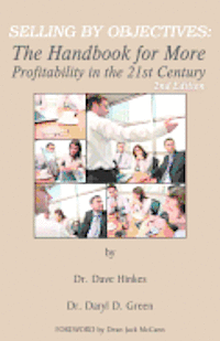 Daryl D. Green, Dave Hinkes - Selling By Objectives: The Handbook for More Profitability in the 21st Century (Second Edition), Häftad. Tillgänglighet: Lägg i varukorg