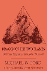 Michael W. Ford - Dragon of the Two Flames: Demonic Magick & the Gods of Canaan, Häftad. Tillgänglighet: Lägg i varukorg