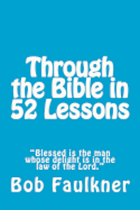 Bob Faulkner - Through the Bible in 52 Lessons: "blessed Is the Man Whose Delight Is in the Law of the Lord.", Häftad. Tillgänglighet: Lägg i varukorg