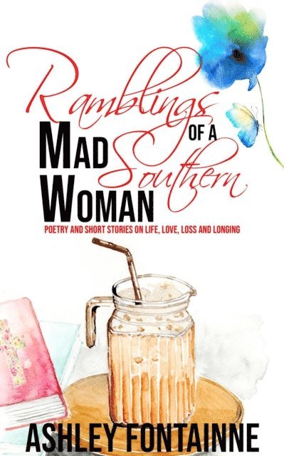 Ashley Fontainne - Ramblings of a Mad Southern Woman: A Collection of Short Stories and Poetry on Life, Love, Loss and Longing, Häftad. Tillgänglighet: Lägg i varukorg