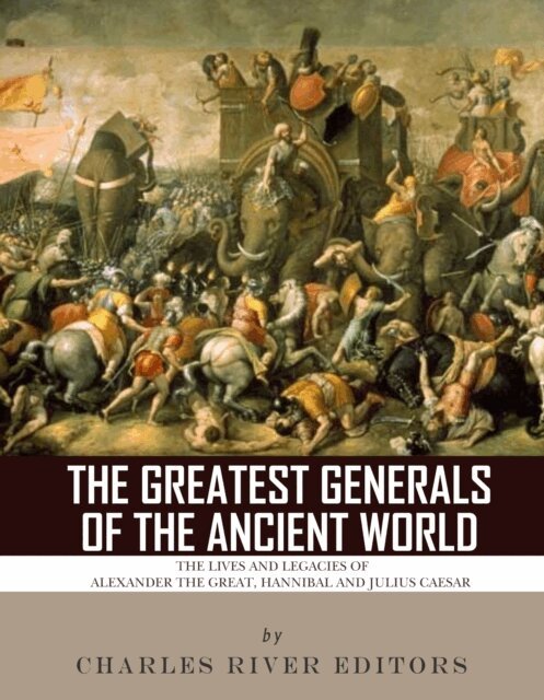 Charles River Editors - Greatest Generals of the Ancient World, E-bok. Tillgänglighet: Lägg i varukorg