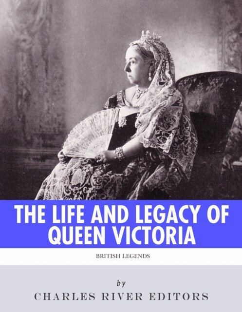 Charles River Editors - Life and Legacy of Queen Victoria, E-bok. Tillgänglighet: Lägg i varukorg