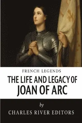 Life and Legacy of Joan of Arc