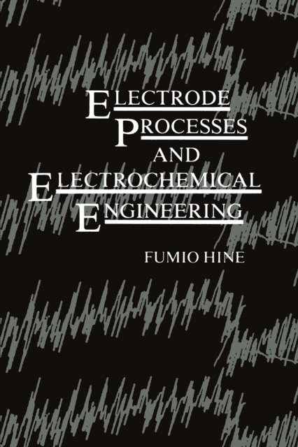 Fumio Hine - Electrode Processes and Electrochemical Engineering, E-bok