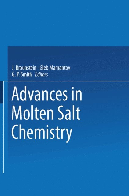 G. P. Smith, Gleb Mamantov, J. Braunstein - Advances in Molten Salt Chemistry, E-bok