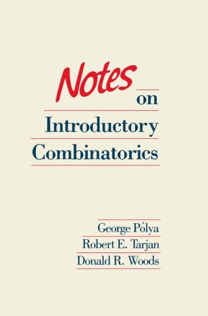 Donald R. Woods, Robert E. Tarjan, George Polya - Notes on Introductory Combinatorics, E-bok