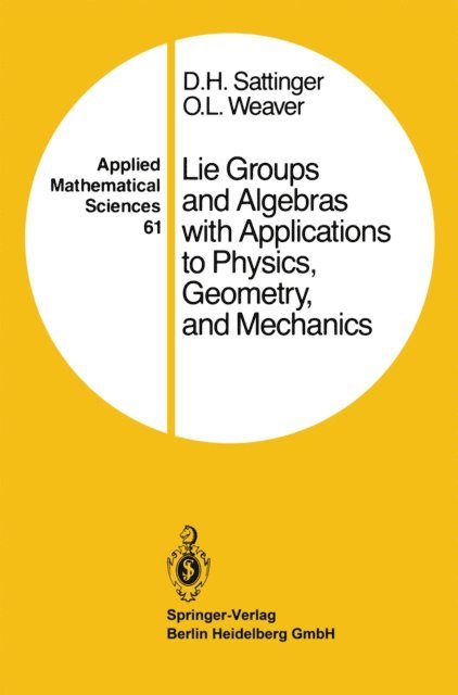 O.L. Weaver, D.H. Sattinger - Lie Groups and Algebras with Applications to Physics, Geometry, and Mechanics, E-bok
