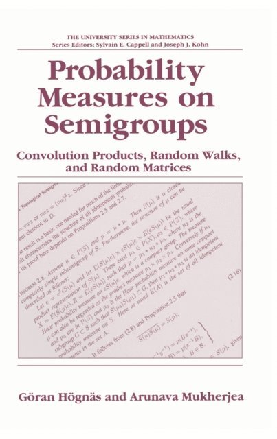 Arunava Mukherjea, Goran Hognas - Probability Measures on Semigroups: Convolution Products, Random Walks and Random Matrices, E-bok