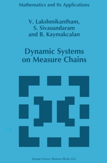B. Kaymakcalan, S. Sivasundaram, V. Lakshmikantham - Dynamic Systems on Measure Chains, E-bok