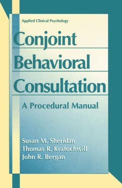 John R. Bergan, Thomas R. Kratochwill, Susan M. Sheridan - Conjoint Behavioral Consultation: A Procedural Manual, E-bok