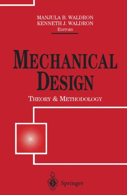 Kenneth J. Waldron, Manjula B. Waldron - Mechanical Design: Theory and Methodology, E-bok