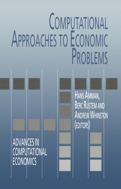 Andrew B. Whinston, B. Rustem, Hans M. Amman - Computational Approaches to Economic Problems, E-bok